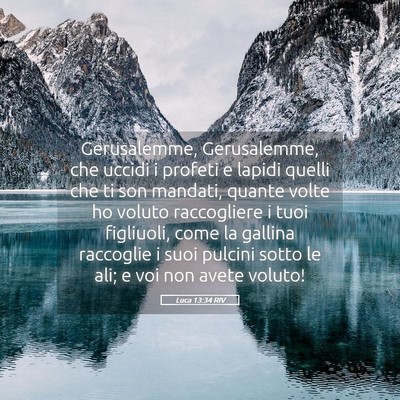 Picture 05 - Luca 13:34 RIV - Gerusalemme, Gerusalemme, che uccidi i profeti e - Bible Verse Picture