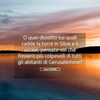Picture 05 - Luca 13:4 RIV - O quei diciotto sui quali cadde la torre in Siloe - Bible Verse Picture