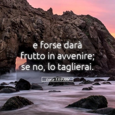 Picture 05 - Luca 13:9 RIV - e forse darà frutto in avvenire; se no, lo - Bible Verse Picture