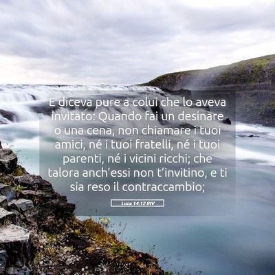 Picture 05 - Luca 14:12 RIV - E diceva pure a colui che lo aveva invitato: - Bible Verse Picture
