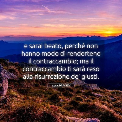 Picture 05 - Luca 14:14 RIV - e sarai beato, perché non hanno modo di - Bible Verse Picture
