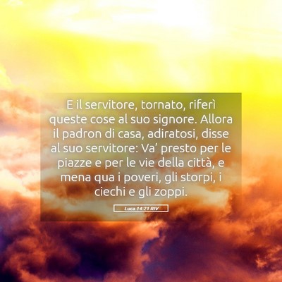 Picture 05 - Luca 14:21 RIV - E il servitore, tornato, riferì queste cose al - Bible Verse Picture