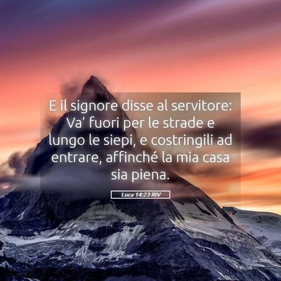 Picture 05 - Luca 14:23 RIV - E il signore disse al servitore: Va’ fuori per - Bible Verse Picture