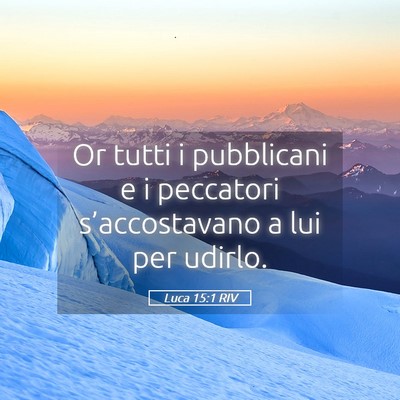 Picture 05 - Luca 15:1 RIV - Or tutti i pubblicani e i peccatori - Bible Verse Picture