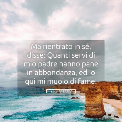 Picture 05 - Luca 15:17 RIV - Ma rientrato in sé, disse: Quanti servi di mio - Bible Verse Picture