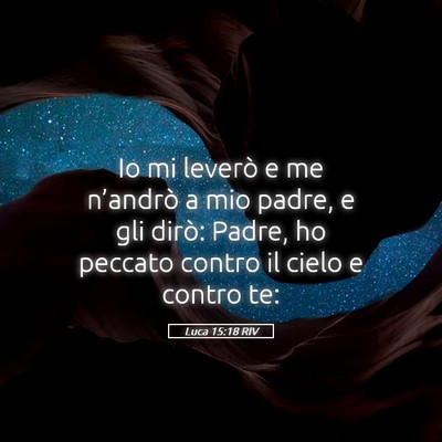 Picture 05 - Luca 15:18 RIV - Io mi leverò e me n’andrò a mio padre, e gli - Bible Verse Picture