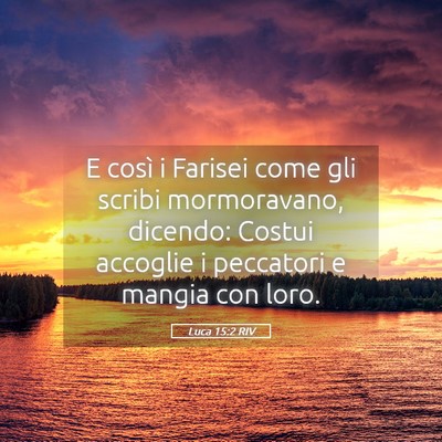 Picture 05 - Luca 15:2 RIV - E così i Farisei come gli scribi mormoravano, - Bible Verse Picture