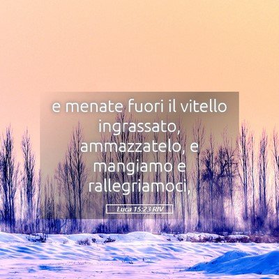 Picture 05 - Luca 15:23 RIV - e menate fuori il vitello ingrassato, - Bible Verse Picture