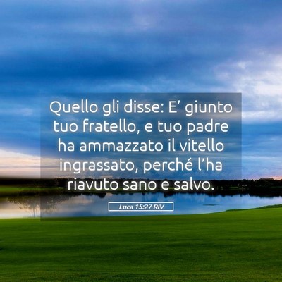 Picture 05 - Luca 15:27 RIV - Quello gli disse: E’ giunto tuo fratello, e tuo - Bible Verse Picture