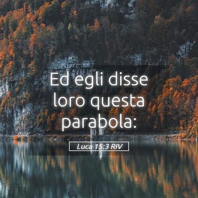 Picture 05 - Luca 15:3 RIV - Ed egli disse loro questa - Bible Verse Picture