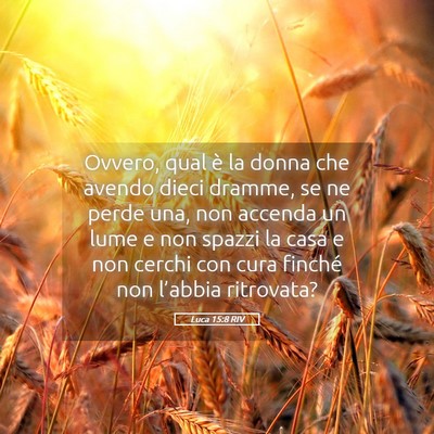Picture 05 - Luca 15:8 RIV - Ovvero, qual è la donna che avendo dieci dramme, - Bible Verse Picture