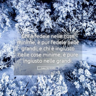 Picture 05 - Luca 16:10 RIV - Chi è fedele nelle cose minime, è pur fedele - Bible Verse Picture