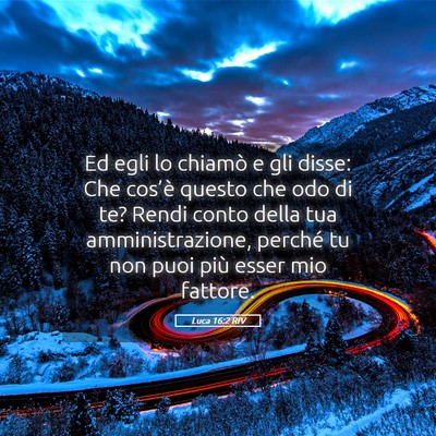 Picture 05 - Luca 16:2 RIV - Ed egli lo chiamò e gli disse: Che cos’è - Bible Verse Picture