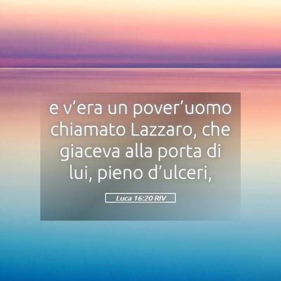 Picture 05 - Luca 16:20 RIV - e v’era un pover’uomo chiamato Lazzaro, che - Bible Verse Picture