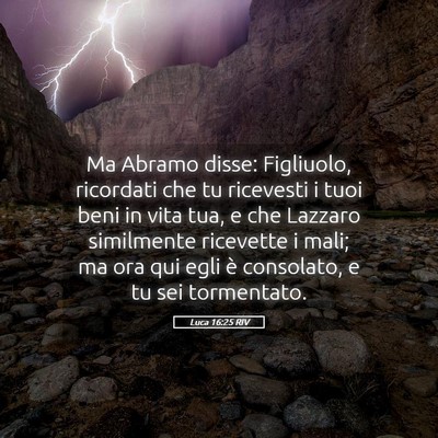 Picture 05 - Luca 16:25 RIV - Ma Abramo disse: Figliuolo, ricordati che tu - Bible Verse Picture