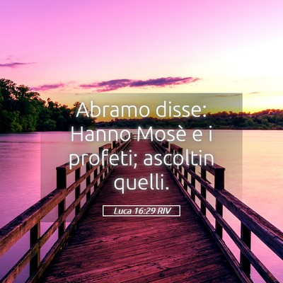 Picture 05 - Luca 16:29 RIV - Abramo disse: Hanno Mosè e i profeti; ascoltin - Bible Verse Picture