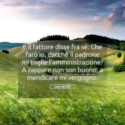 Picture 05 - Luca 16:3 RIV - E il fattore disse fra sé: Che farò io, dacché - Bible Verse Picture