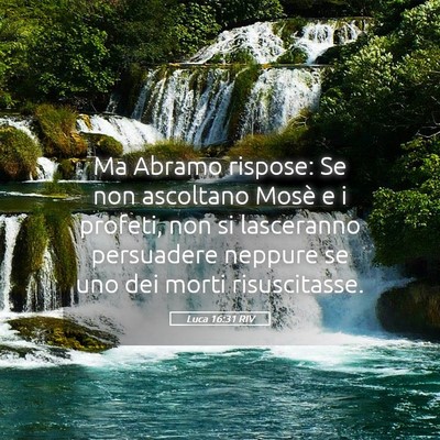 Picture 05 - Luca 16:31 RIV - Ma Abramo rispose: Se non ascoltano Mosè e i - Bible Verse Picture