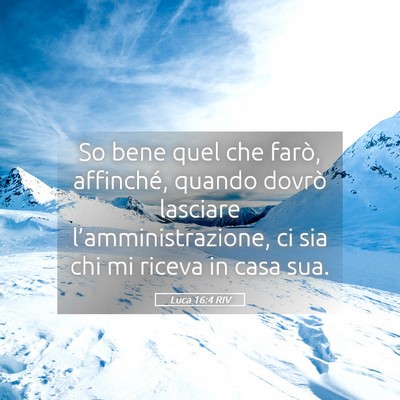 Picture 05 - Luca 16:4 RIV - So bene quel che farò, affinché, quando dovrò - Bible Verse Picture