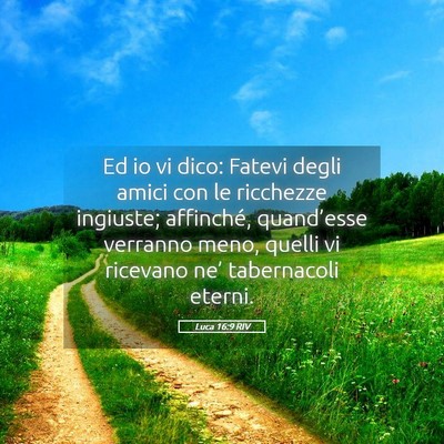 Picture 05 - Luca 16:9 RIV - Ed io vi dico: Fatevi degli amici con le - Bible Verse Picture