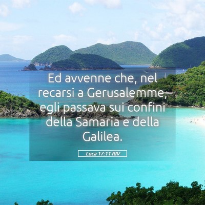 Picture 05 - Luca 17:11 RIV - Ed avvenne che, nel recarsi a Gerusalemme, egli - Bible Verse Picture