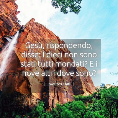 Picture 05 - Luca 17:17 RIV - Gesù, rispondendo, disse: I dieci non sono stati - Bible Verse Picture