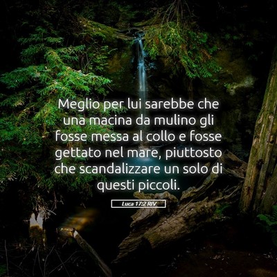 Picture 05 - Luca 17:2 RIV - Meglio per lui sarebbe che una macina da mulino - Bible Verse Picture