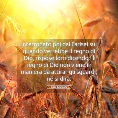 Picture 05 - Luca 17:20 RIV - Interrogato poi dai Farisei sul quando verrebbe - Bible Verse Picture