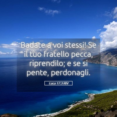 Picture 05 - Luca 17:3 RIV - Badate a voi stessi! Se il tuo fratello pecca, - Bible Verse Picture
