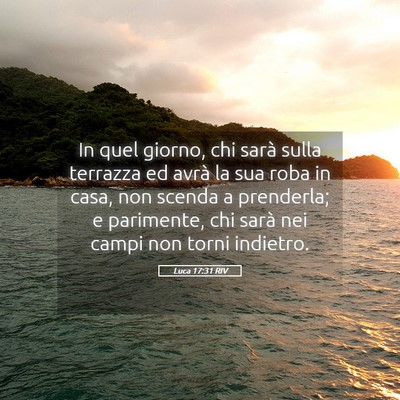 Picture 05 - Luca 17:31 RIV - In quel giorno, chi sarà sulla terrazza ed avrà - Bible Verse Picture