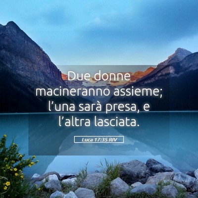 Picture 05 - Luca 17:35 RIV - Due donne macineranno assieme; l’una sarà - Bible Verse Picture