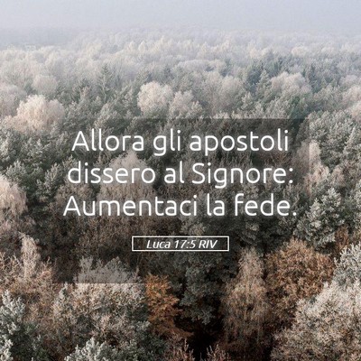 Picture 05 - Luca 17:5 RIV - Allora gli apostoli dissero al Signore: Aumentaci - Bible Verse Picture