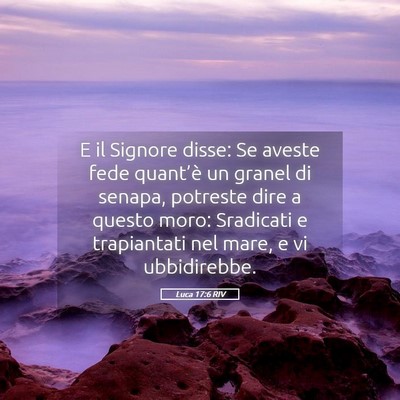 Picture 05 - Luca 17:6 RIV - E il Signore disse: Se aveste fede quant’è un - Bible Verse Picture