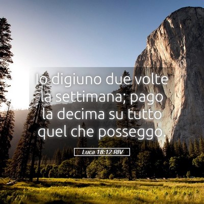 Picture 05 - Luca 18:12 RIV - Io digiuno due volte la settimana; pago la decima - Bible Verse Picture