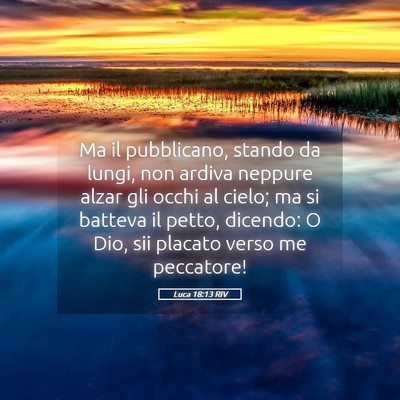 Picture 05 - Luca 18:13 RIV - Ma il pubblicano, stando da lungi, non ardiva - Bible Verse Picture