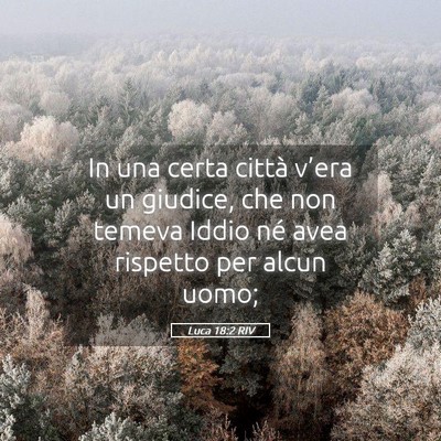 Picture 05 - Luca 18:2 RIV - In una certa città v’era un giudice, che non - Bible Verse Picture