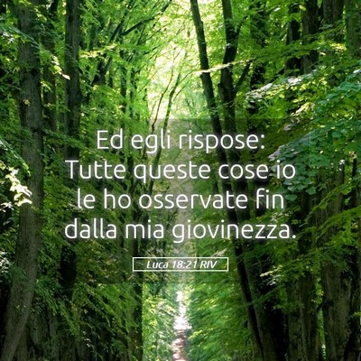 Picture 05 - Luca 18:21 RIV - Ed egli rispose: Tutte queste cose io le ho - Bible Verse Picture