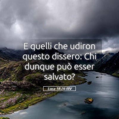 Picture 05 - Luca 18:26 RIV - E quelli che udiron questo dissero: Chi dunque - Bible Verse Picture