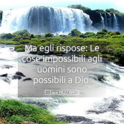 Picture 05 - Luca 18:27 RIV - Ma egli rispose: Le cose impossibili agli uomini - Bible Verse Picture
