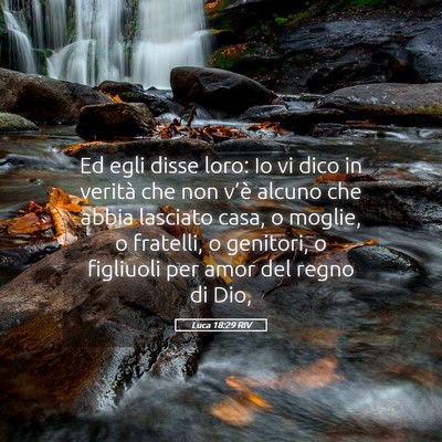 Picture 05 - Luca 18:29 RIV - Ed egli disse loro: Io vi dico in verità che non - Bible Verse Picture