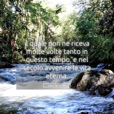 Picture 05 - Luca 18:30 RIV - il quale non ne riceva molte volte tanto in - Bible Verse Picture
