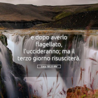 Picture 05 - Luca 18:33 RIV - e dopo averlo flagellato, l’uccideranno; ma il - Bible Verse Picture