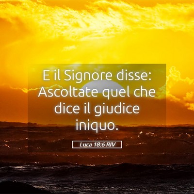Picture 05 - Luca 18:6 RIV - E il Signore disse: Ascoltate quel che dice il - Bible Verse Picture