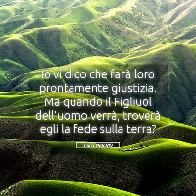 Picture 05 - Luca 18:8 RIV - Io vi dico che farà loro prontamente giustizia. - Bible Verse Picture