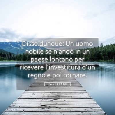 Picture 05 - Luca 19:12 RIV - Disse dunque: Un uomo nobile se n’andò in un - Bible Verse Picture