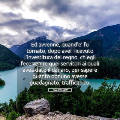 Picture 05 - Luca 19:15 RIV - Ed avvenne, quand’e’ fu tornato, dopo aver - Bible Verse Picture