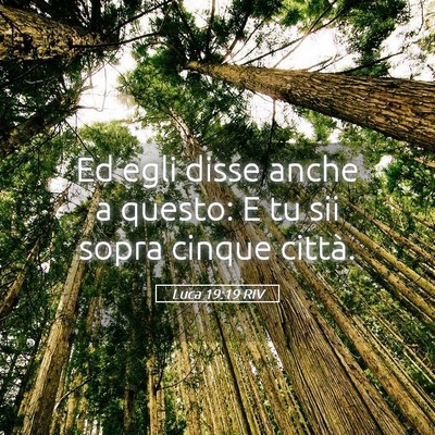 Picture 05 - Luca 19:19 RIV - Ed egli disse anche a questo: E tu sii sopra - Bible Verse Picture