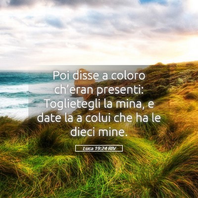 Picture 05 - Luca 19:24 RIV - Poi disse a coloro ch’eran presenti: - Bible Verse Picture