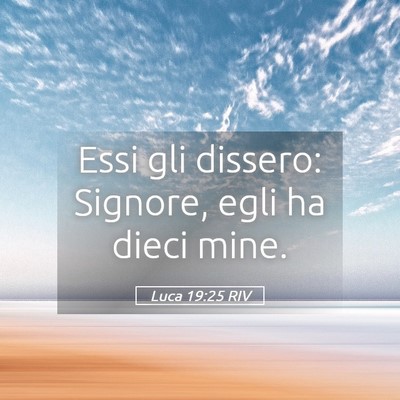 Picture 05 - Luca 19:25 RIV - Essi gli dissero: Signore, egli ha dieci - Bible Verse Picture