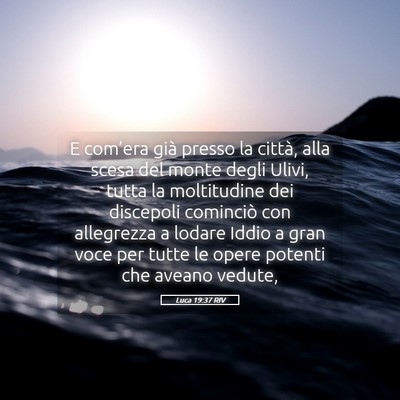 Picture 05 - Luca 19:37 RIV - E com’era già presso la città, alla scesa del - Bible Verse Picture
